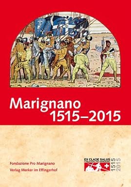 Haudenschild (Roland) (dir.), Marignano, 1515-2015. Von der Schlacht zur Neutralität, Lenzburg, Verlag Merker im Effingerhoff.