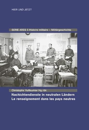 Christophe Vuillemier Nachrichtendienste in neutralen Ländern – Le renseignement dans les pays neutres