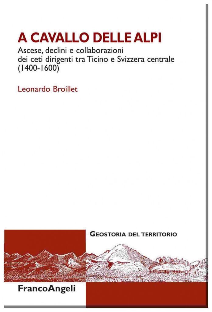 Broillet (Leonardo), A cavallo delle Alpi. Ascese, declini e collaborazioni dei ceti dirigenti tra Ticino e Svizzera centrale (1400-1600), Franco Angeli, 2014.