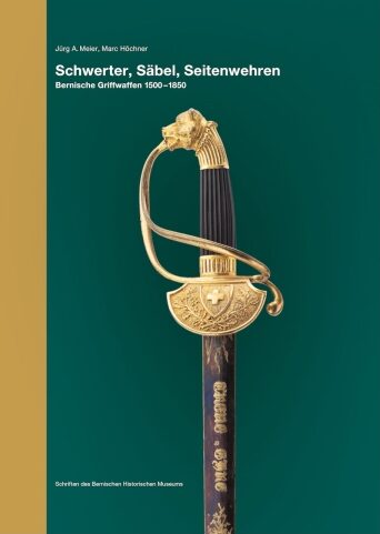 J. A. Meier und M Höchner (Hrsg.): Schwert, Säbel, Seitenwehren. Bernische Griffwaffen 1500-1850.
