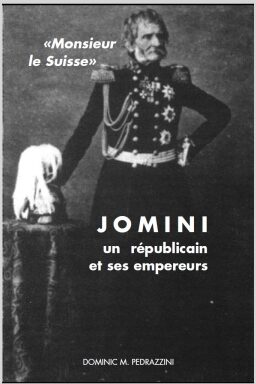 2001 Dominic Pedrazzini, « Monsieur le Suisse… » Jomini un républicain et ses empereurs (avec / mit pdf)