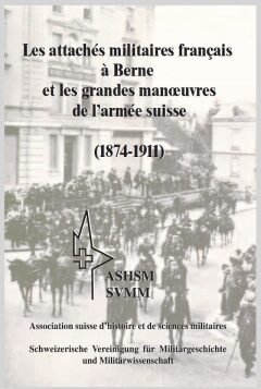 2006 Dimitry Queloz – Les attachés militaires français à Berne et les grandes manœuvres de l’armée suisse (1874 – 1911) (avec / mit pdf)