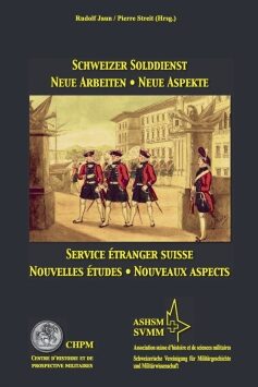 Jaun, Rudolf ; Streit, Pierre ;Weck, Hervé de, Schweizer Solddienst neue Arbeiten – neue Aspekte : Service étranger suisse nouvelles études – nouveaux aspects (avec / mit pdf)