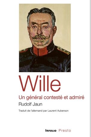 Rudolf Jaun – Wille, un général contesté et admiré