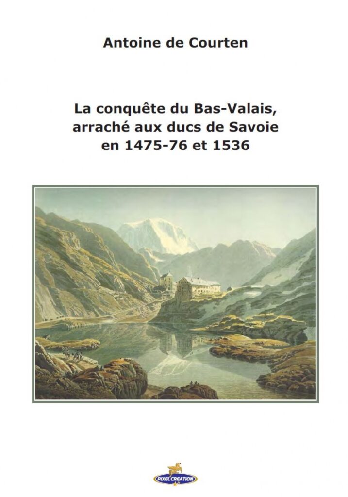 « La conquête du Bas-Valais, arraché aux ducs de Savoie en 1475-76 et 1536 » – Antoine de Courten
